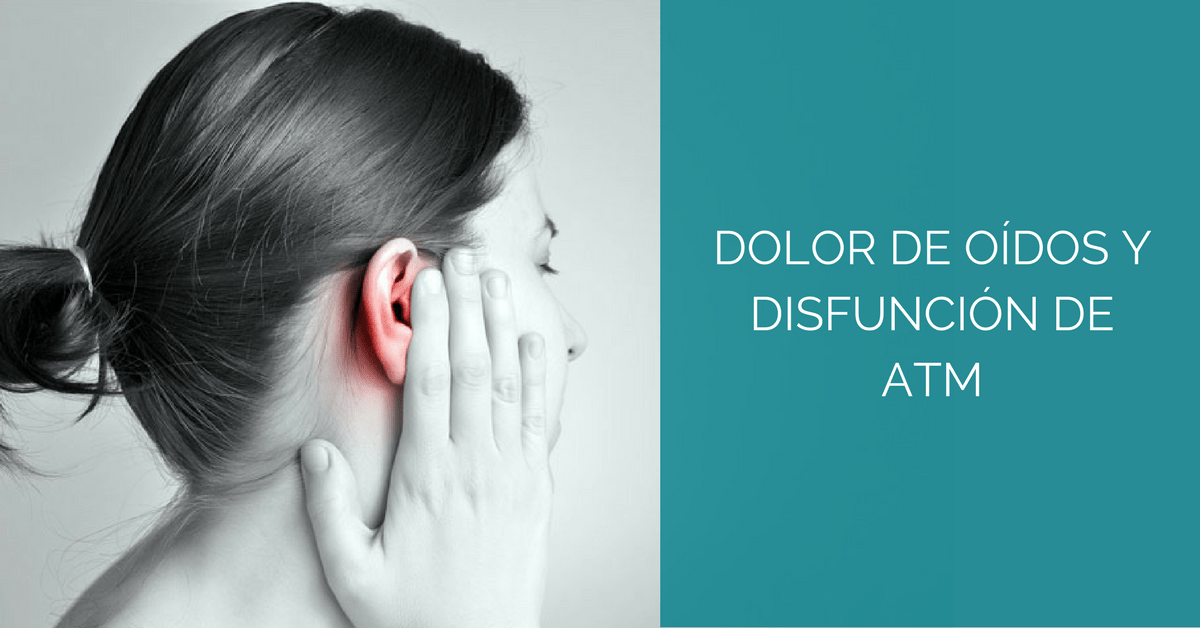 Dolor de oído y disfunción de ATM: Cómo tratar y cómo es el diagnóstico?